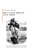 Don't Just Dream, Live Them: Don't Just Dream, Live Them - Even in the period of Pain, Uncertainty, Failures, Heartbreaks and Confusions B0GVNQ3M22 Book Cover