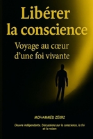 Libérer la conscience - Voyage au coeur de la foi vivante: oeuvre indépendante - réflexions sur la foi, la conscience et la raison (French Edition) B0FDKVYTN3 Book Cover