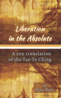 Liberation in the Absolute: A Zen translation of the Tao Te Ching B0C6C63KKM Book Cover