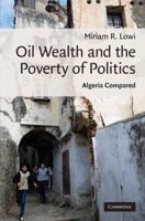 Oil Wealth and the Poverty of Politics: Algeria Compared 1107402964 Book Cover