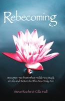 Rebecoming: Become Free from What Holds You Back in Life and Return to Who You Truly Are 1916249388 Book Cover