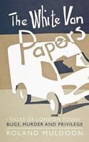 The White Van Papers: Tales of London Today: Bugs, Murder and Privilege 145679633X Book Cover