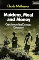 Maidens, Meal and Money: Capitalism and the Domestic Community (Themes in the Social Sciences) 0521297087 Book Cover