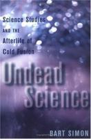 Undead Science: Science Studies and the Afterlife of Cold Fusion 0813531543 Book Cover