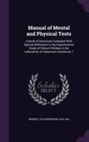 Manual of Mental and Physical Tests: In Two Parts: a Book of Directions Compiled With Special Reference to the Experimental Study of Children in the Laboratory or Classroom; Volume pt. 1 1331906989 Book Cover