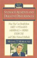 Stomach Ailments and Digestive Disturbances: How You Can Benefit from Diet, Vitamins, Minerals, Herbs, Exercise, and Other Natural Methods (Getting Well Naturally) 0761506578 Book Cover