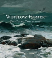 Winslow Homer: The Clark Collection 0300191944 Book Cover