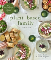 The Plant-Based Family Cookbook: 60 Easy & Nutritious Vegan Meals Kids Will Love! 164567424X Book Cover