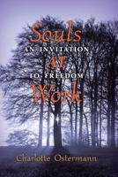 Souls at Work: An Invitation to Freedom 162138070X Book Cover