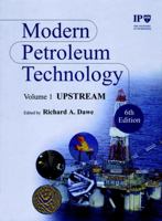 Modern Petroleum Technology, 2 Volume Set, 6th Edition 0471984116 Book Cover
