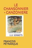LE CHANSONNIER - CANZONIERE: 113 SONNETS (French Edition) B08HGZK4SV Book Cover