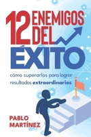 12 Enemigos del Éxito: Cómo Superarlos para Lograr Resultados Extraordinarios (Spanish Edition) B0F5YB1X19 Book Cover