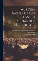 Aus Dem Nachlae Des Frsten Alexander Hohenlohe. 1022589504 Book Cover