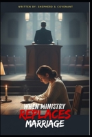 When Ministry Replaces Marriage: Faithful in Public, Forgotten at Home, Restoring God's Order Between Calling and Covenant B0GGCDMJTP Book Cover