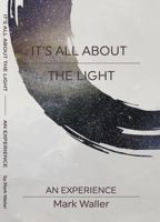 It's All About The Light: an Experience 0648450724 Book Cover