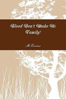 Blood Don't Make Us Family! 0578062240 Book Cover