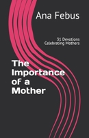 The Importance of a Mother: 31 Devotions Celebrating Mothers B0F4FG9MRN Book Cover