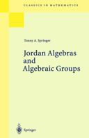 Jordan Algebras and Algebraic Groups 3540636323 Book Cover