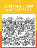 Embracing a Zero Waste Lifestyle: An Adult Coloring Book That Teaches Zero Waste B0CRHN94VT Book Cover