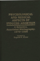 Psychological and Medical Aspects of Induced Abortion: A Selective, Annotated Bibliography, 1970-1986 (Bibliographies and Indexes in Women's Studies) 0313261008 Book Cover