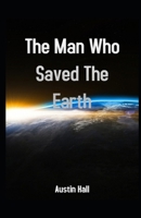 The Man Who Saved The Earth : New special edition 1718681453 Book Cover