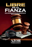 Libre Bajo Fianza: Una experiencia Divina manifiesta en lo humano (Spanish Edition) 994529315X Book Cover