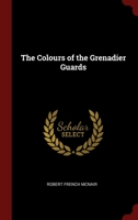 The Colours of the Grenadier Guards 1021208825 Book Cover