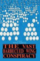 The Vast Barbecued Wing Conspiracy 0595374948 Book Cover