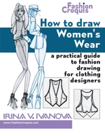 How to Draw Women’s Wear: A practical guide to fashion drawing for clothing designers (Fashion Croquis Books) 098435607X Book Cover