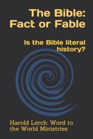 The Bible: Fact or Fable: Is the Bible literal history? 1092645012 Book Cover