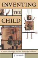 Inventing the Child: Culture, Ideology, and the Story of Childhood (Children's Literature and Culture) 0815335245 Book Cover