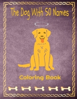 The Dog With 50 Names: Coloring Book 1700939408 Book Cover