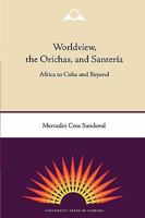 Worldview, the Orichas, and Santería: Africa to Cuba and Beyond 0813034523 Book Cover