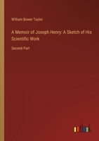 A Memoir of Joseph Henry: A Sketch of His Scientific Work: Second Part 3368628607 Book Cover