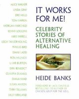 It Works for Me: Celebrity Stories of Alternative Healing 1885203314 Book Cover