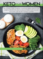Keto for Women: The Ultimate Guide to Know Your Food Needs, Weight Loss, Diabetes Prevention and Boundless Energy With High-Fat Ketogenic Diet Recipes for Busy Women 1803064382 Book Cover