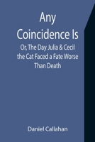 Any Coincidence Is; Or, The Day Julia & Cecil the Cat Faced a Fate Worse Than Death 9355398247 Book Cover