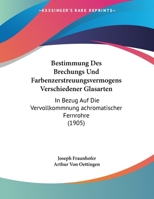 Bestimmung Des Brechungs Und Farbenzerstreuungsvermogens Verschiedener Glasarten: In Bezug Auf Die Vervollkommnung achromatischer Fernrohre 114963961X Book Cover