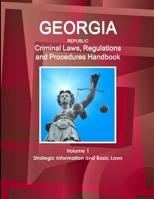 Georgia Criminal Laws, Regulations and Procedures Handbook - Strategic Information, Regulations, Procedures 1514507064 Book Cover