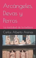 Arcángeles, Devas y Perros: La facilidad de la belleza (Poesía) (Spanish Edition) 1072441330 Book Cover