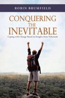 Conquering the Inevitable: Coping with Change Based on Insights from Nehemiah 1490803661 Book Cover