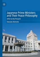 Japanese Prime Ministers and Their Peace Philosophy: 1945 to the Present 9811683786 Book Cover