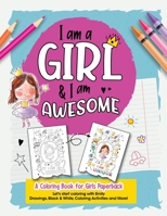 I am a Girl & I am Awesome: A Coloring Book for Girls Paperback, Let's start coloring with Emily: Drawings, Black & White, Coloring Activities, A ... girls that's full of joy & fantasy, and More! B08N3M24ND Book Cover