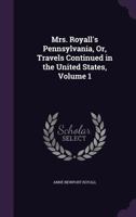 Mrs. Royall's Pennsylvania, Or, Travels Continued in the United States, Volume 1 1275775004 Book Cover