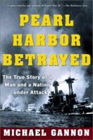 Pearl Harbor Betrayed: The True Story of a Man and a Nation under Attack 0805066985 Book Cover