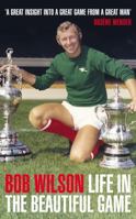 Life in the Beautiful Game. Bob Wilson 1848310188 Book Cover