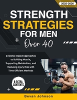 Strength Strategies for Men Over 40: Evidence-Based Approaches to Building Muscle, Supporting Metabolism, and Reducing Injury Risk with Time-Efficient Methods B0FRB5Y8BQ Book Cover
