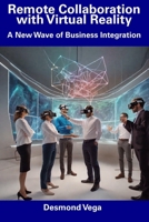 Remote Collaboration with Virtual Reality: A New Wave of Business Integration B0CFZN479H Book Cover