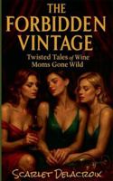 The Forbidden Vintage: Twisted Tales of Wine Moms Gone Wild (Dripping Pure Sex-Steamy Lesbian Affairs) B0G4MG9LYP Book Cover