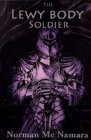 The Lewy Body Soldier: The Lewy Body Soldier 1536805874 Book Cover